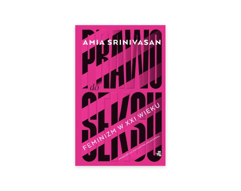 Prawo do seksu &ndash; Amia Srinivasan