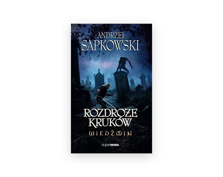 Rozdroże kruk&oacute;w &ndash; Andrzej Sapkowski