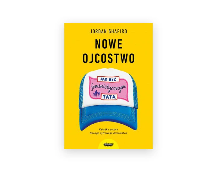 książka „Nowe ojcostwo. Jak być feministycznym tatą” Jordan Shapiro