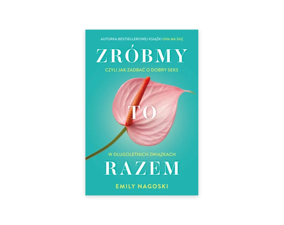 „Zróbmy to razem” – Emily Nagoski